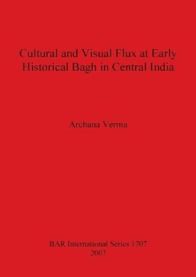 bokomslag Cultural and Visual Flux at Early Historical Bagh in Central India