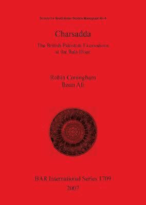 Ihsan Ali, Robin Coningham - Charsadda. The British-Pakistani Excavations at the Bala Hisar, Häftad