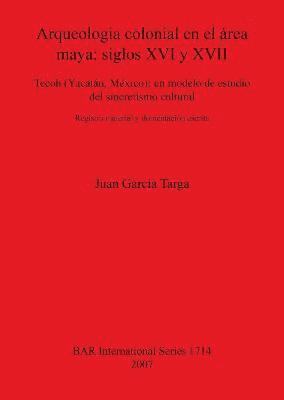 bokomslag Arqueologia colonial en el rea maya: siglos XVI y XVII