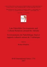 bokomslag Late Paleolithic Environments and Cultural Relations around the Adriatic / Environements du Palolithique final et rapports culturels autour de l'Adri