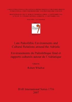 Late Paleolithic Environments and Cultural Relations around the Adriatic / Environements du Palolithique final et rapports culturels autour de l'Adri 1