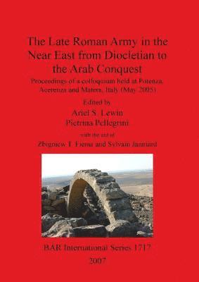 Late Roman Army in the Near East from Diocletian to the Arab Conquest