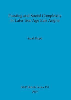 Feasting and Social Complexity in Later Iron Age East Anglia