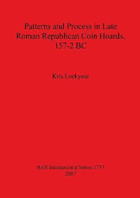bokomslag Patterns and Process in Late Roman Republican Coin Hoards 157-2 BC