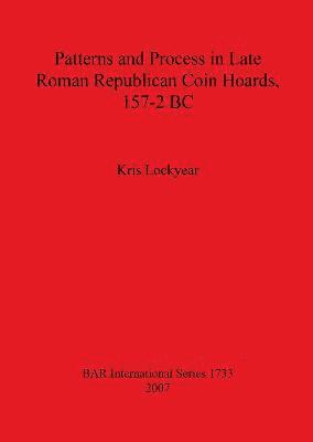 Patterns and Process in Late Roman Republican Coin Hoards 157-2 BC