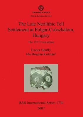 The Late Neolithic Tell Settlement at Polgr-Csszhalom Hungary 1