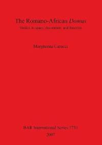 bokomslag The Romano-African Domus: Studies in Space Decoration and Function