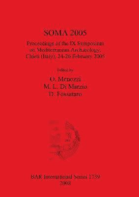 bokomslag SOMA 2005 Proceedings of the IX Symposium on Mediterranean Archaeology Chieti (Italy) 24-26 February 2005