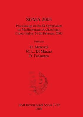 SOMA 2005 Proceedings of the IX Symposium on Mediterranean Archaeology Chieti (Italy) 24-26 February 2005 1