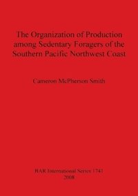 bokomslag Organization of Production Among Sedentary Foragers of the Southern Pacific Northwest Coast