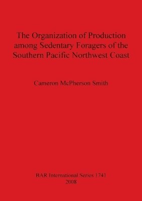 bokomslag Organization of Production Among Sedentary Foragers of the Southern Pacific Northwest Coast