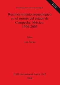 bokomslag Reconocimiento arqueolgico en el sureste del estado de Campeche Mxico: 1996-2005