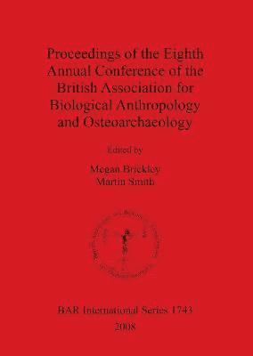bokomslag Proceedings of the Eighth Annual Conference of the British Association for Biological Anthropology and Osteoarchaeology