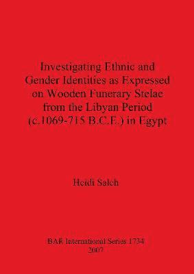bokomslag Investigating Ethnic and Gender Identities as Expressed on Wooden Funerary Stelae from the Libyan Period (c.1069-715 B.C.E.) in Egypt