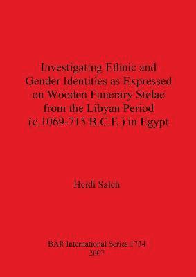 bokomslag Investigating Ethnic and Gender Identities as Expressed on Wooden Funerary Stelae from the Libyan Period (c.1069-715 B.C.E.) in Egypt