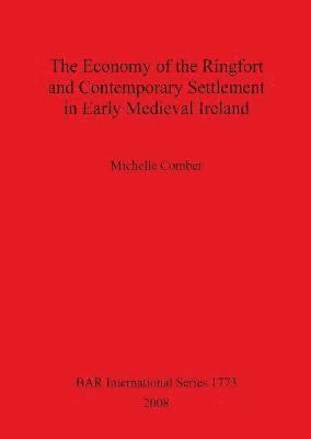 bokomslag The Economy of the Ringfort and Contemporary Settlement in Early  Medieval Ireland