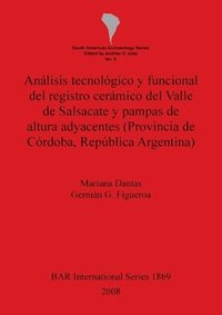 bokomslag Anlisis tecnolgico y funcional del registro cermico del Valle de Salsacate y pampas de altura adyacentes (Provincia de Crdoba Repblica Argentina)