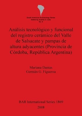 Mariana Dantas, Germán G. Figueroa - Análisis tecnológico y funcional del registro cerámico del Valle de Salsacate y pampas de altura adyacentes (Provincia de Córdoba República Argentina), Häftad
