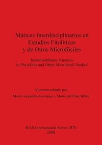 bokomslag Matices interdisciplinarios en estudios fitopolticos y de otros microfsiles / Interdisciplinary nuances in phytoliths and other microfossil studies