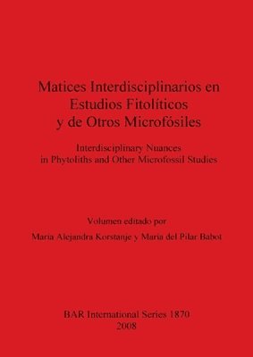 bokomslag Matices interdisciplinarios en estudios fitopolticos y de otros microfsiles / Interdisciplinary nuances in phytoliths and other microfossil studies