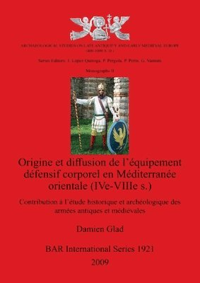 Origine et diffusion de l'quipement dfensif corporeal en Mditerrane orientale (Ive-VIIIes.) 1