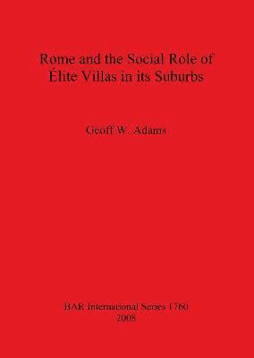 Geoff W Adams, Geoff W. Adams - Rome and the Social Role of Élite Villas in its Suburbs, Häftad