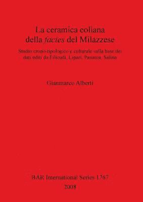 bokomslag La ceramica eoliana della facies del Milazzese. Studio crono-tipologico e culturale sulla base dei dati editi da Filicudi Lipari Panarea Salina