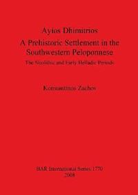 bokomslag Ayios Dhimitrios a Prehistoric Settlement in the Southwestern Peloponnese