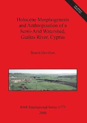 Holocene Morphogenesis and Anthropisation of a Semi-Arid Watershed Gialias River Cyprus 1