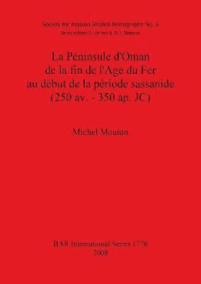 La Pninsule d'Oman de la fin de l'Age du Fer au dbut de la priode sassanide (250 av. - 350 ap. JC) 1