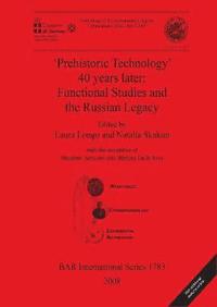 bokomslag 'Prehistoric Technology' 40 Years Later: Functional Studies and the Russian Legacy