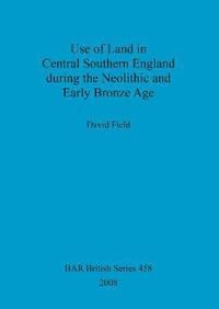 bokomslag Use of Land in Central Southern England during the Neolithic and Early Bronze Age
