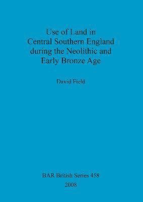 bokomslag Use of Land in Central Southern England during the Neolithic and Early Bronze Age