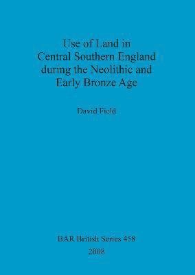 Use of Land in Central Southern England during the Neolithic and Early Bronze Age 1