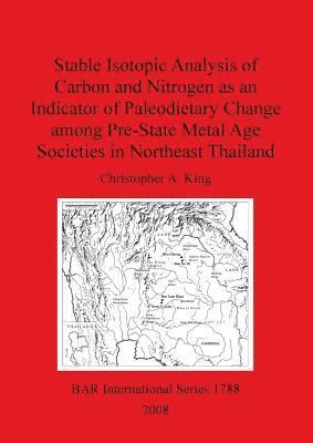 bokomslag Stable Isotopic Analysis of Carbon and Nitrogen as an Indicator of Paleodietary Change among Pre-State Metal Age Societies in Northeast Thailand