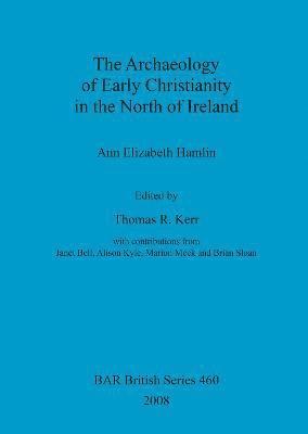 bokomslag The Archaeology of Early Christianity in the North of Ireland