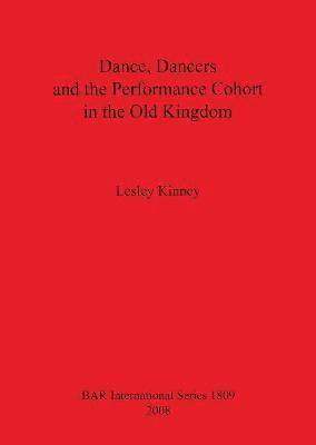 Lesley Kinney - Dance Dancers and the Performance Cohort in the Old Kingdom, Häftad