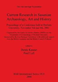 bokomslag Current Research in Sasanian Archaeology Art and History