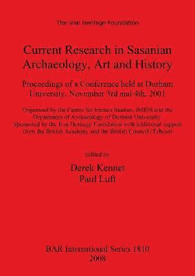 Current Research in Sasanian Archaeology Art and History