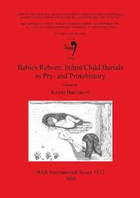 bokomslag Babies Reborn: Infant/Child Burials in Pre- and Protohistory