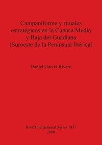 bokomslag Campaniforme y rituales estratgicos en la Cuenca Media y Baja del Guadiana (Suroeste de la Pennsula Ibrica)