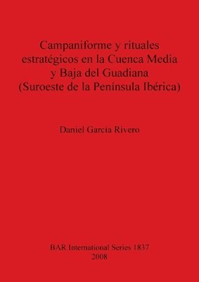 bokomslag Campaniforme y rituales estratgicos en la Cuenca Media y Baja del Guadiana (Suroeste de la Pennsula Ibrica)