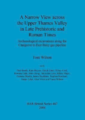 Paul Booth, Kate Brayne, Derek Cater, Hilary Cool, Rowena Gale, John Giorgi, Malcolm Lyne, Hilary Major, Gemma Martin, James Rackham, Stephen Rowland, Susan Tyler, Alan Vince, Tania Wilson, Tom Wilson - Narrow View Across the Upper Thames Valley in Late Prehistoric and Roman Times, Häftad