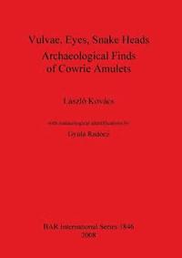 bokomslag Vulvae Eyes Snake Heads. Archaeological Finds of Cowrie Amulets