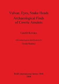 bokomslag Vulvae Eyes Snake Heads. Archaeological Finds of Cowrie Amulets