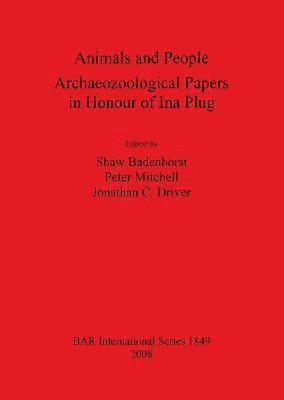 Shaw Badenhorst, Jonathan C Driver, Peter Mitchell, Jonathan C. Driver - Animals and People: Archaeozoological Papers  in Honour of Ina Plug, Häftad