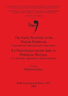bokomslag The Early Neolithic in the Iberian Peninsula/Le Neolithique Ancien Dans La Peninsule Iberique