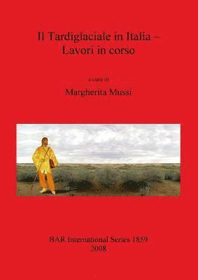 Margherita Mussi - Il Tardiglaciale in Italia - Lavori in corso, Häftad