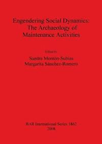bokomslag Engendering Social Dynamics: The Archaeology of Maintenance Activities