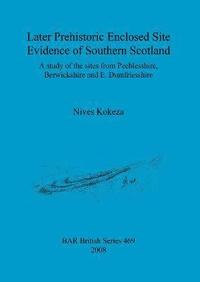 bokomslag Later prehistoric enclosed site evidence of Southern Scotland